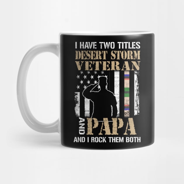 I Have Two Titles Desert Storm Veteran And Papa And I Rock Them Both by Otis Patrick